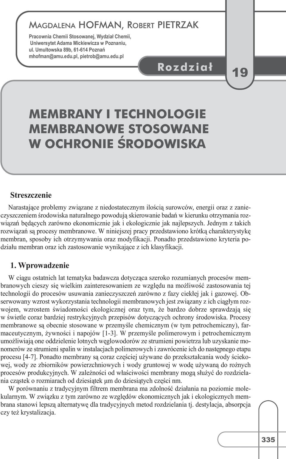 pl Rozdział 19 MEMBRANY I TECHNOLOGIE MEMBRANOWE STOSOWANE W OCHRONIE ŚRODOWISKA Streszczenie Narastające problemy związane z niedostatecznym ilością surowców, energii oraz z zanieczyszczeniem