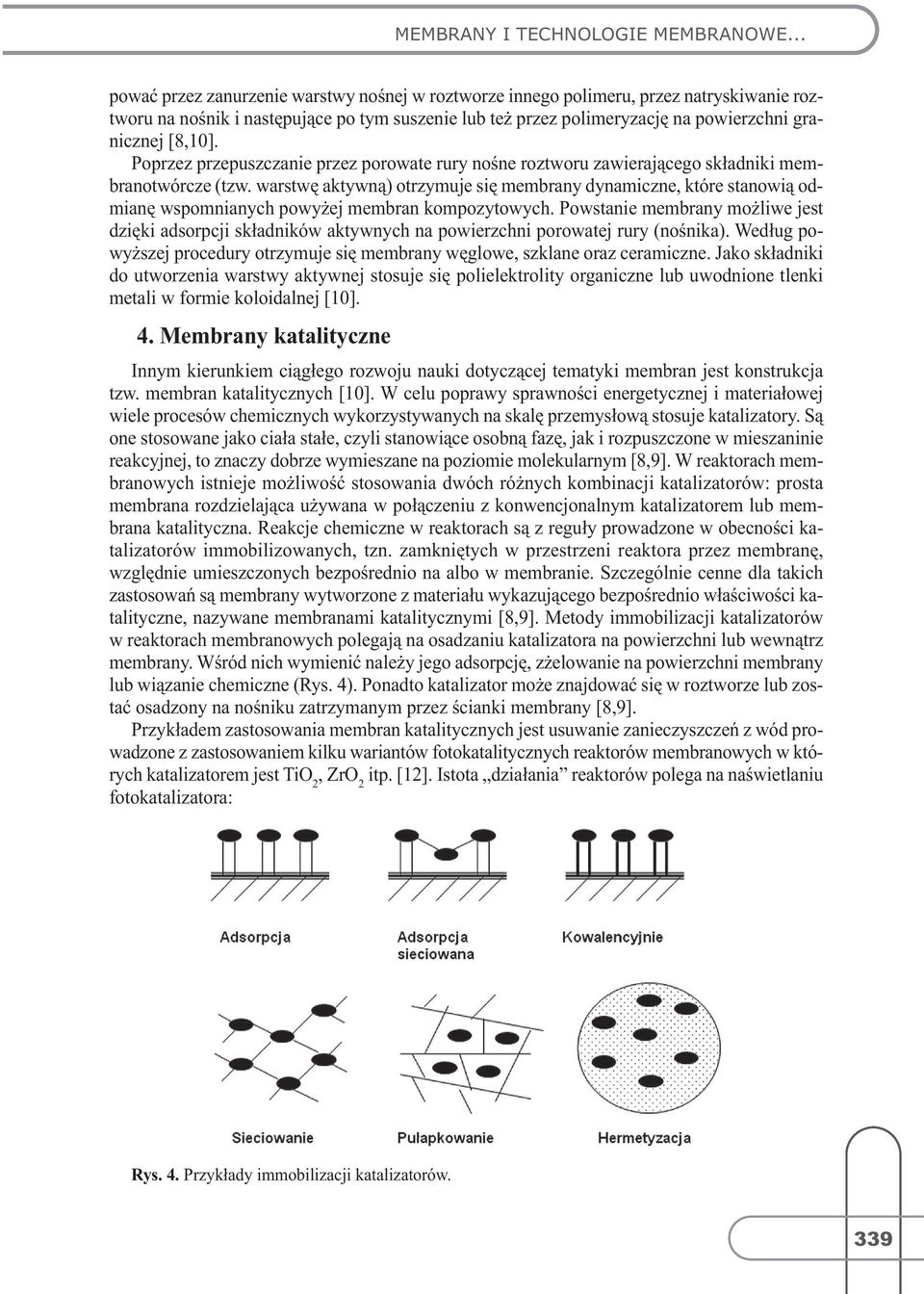 Poprzez przepuszczanie przez porowate rury nośne roztworu zawierającego składniki membranotwórcze(tzw.