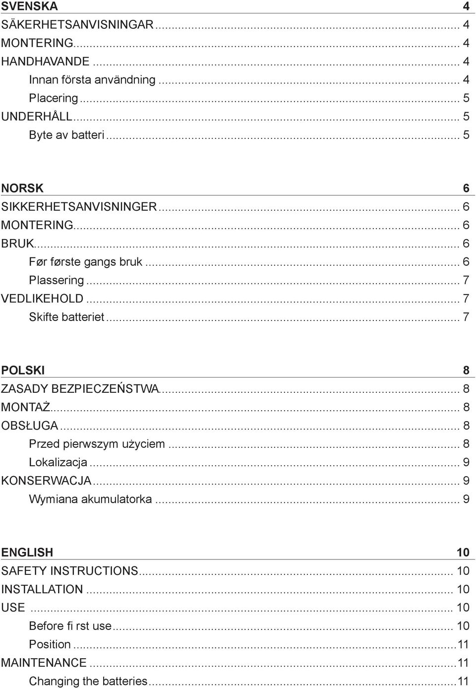 .. 7 POLSKI 8 ZASADY BEZPIECZEŃSTWA... 8 MONTAŻ... 8 OBSŁUGA... 8 Przed pierwszym użyciem... 8 Lokalizacja... 9 KONSERWACJA.