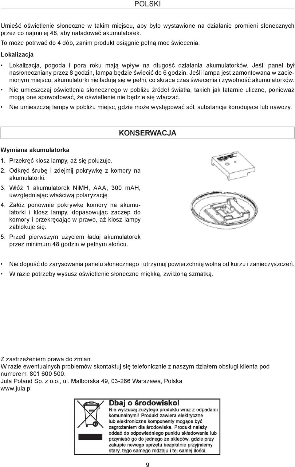 Jeśli panel był nasłoneczniany przez 8 godzin, lampa będzie świecić do 6 godzin.