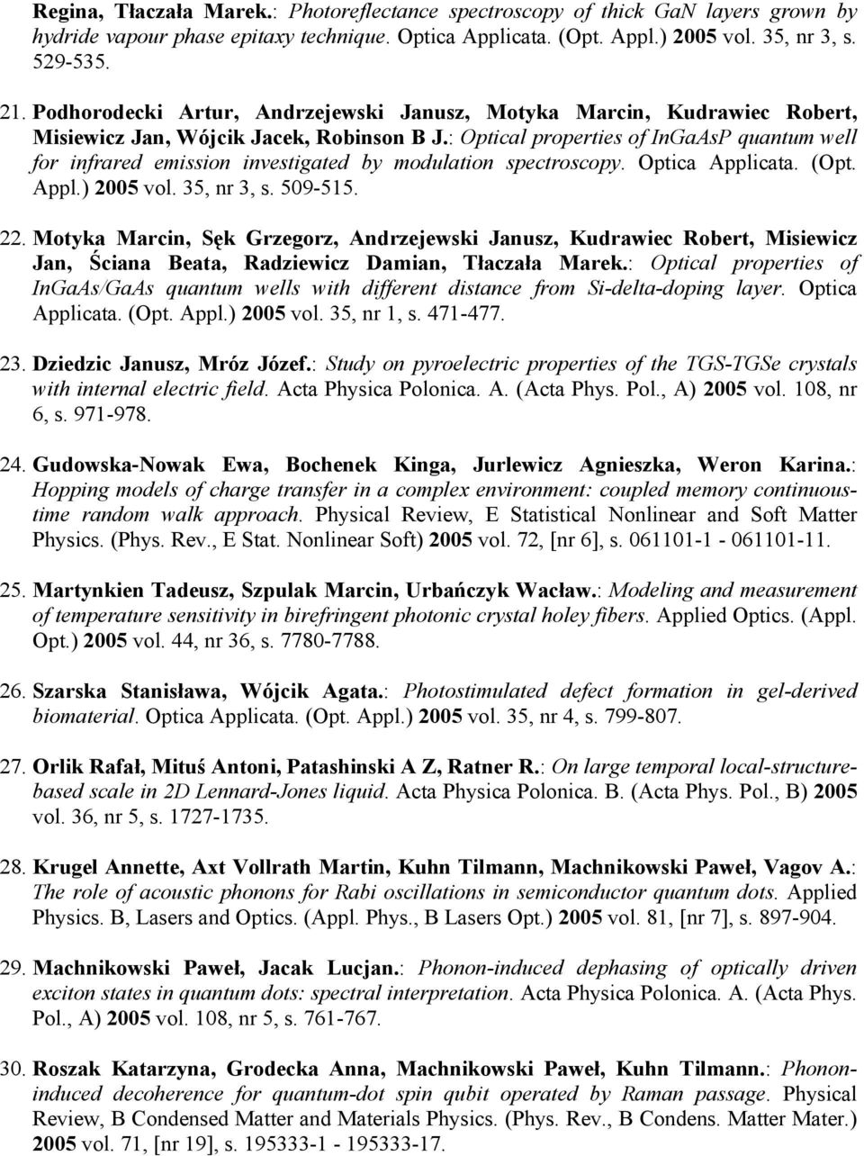 : Optical properties of InGaAsP quantum well for infrared emission investigated by modulation spectroscopy. Optica Applicata. (Opt. Appl.) 2005 vol. 35, nr 3, s. 509-515. 22.