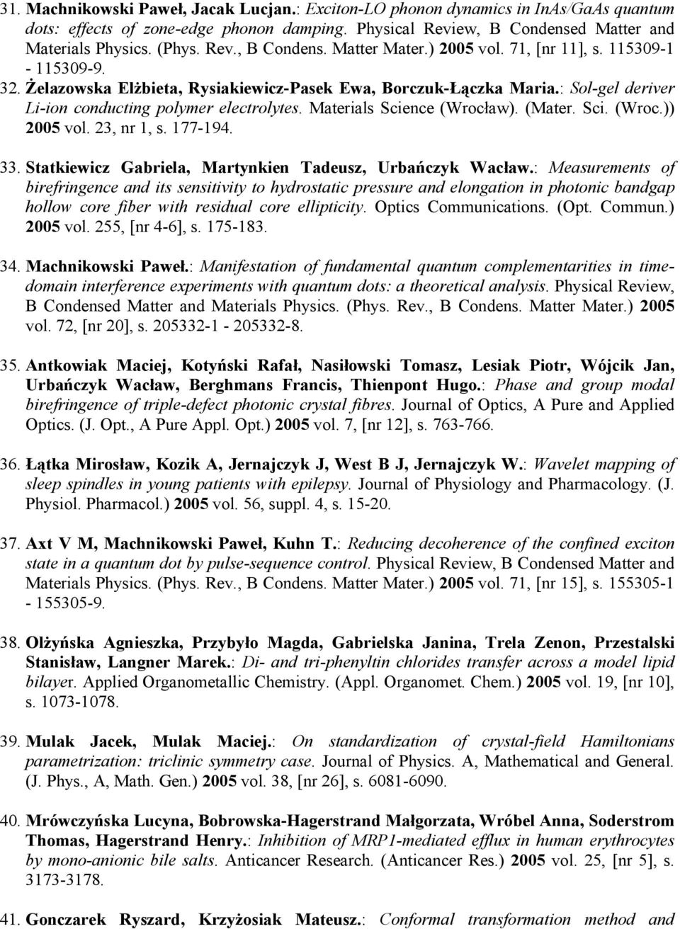 Materials Science (Wrocław). (Mater. Sci. (Wroc.)) 2005 vol. 23, nr 1, s. 177-194. 33. Statkiewicz Gabriela, Martynkien Tadeusz, Urbańczyk Wacław.