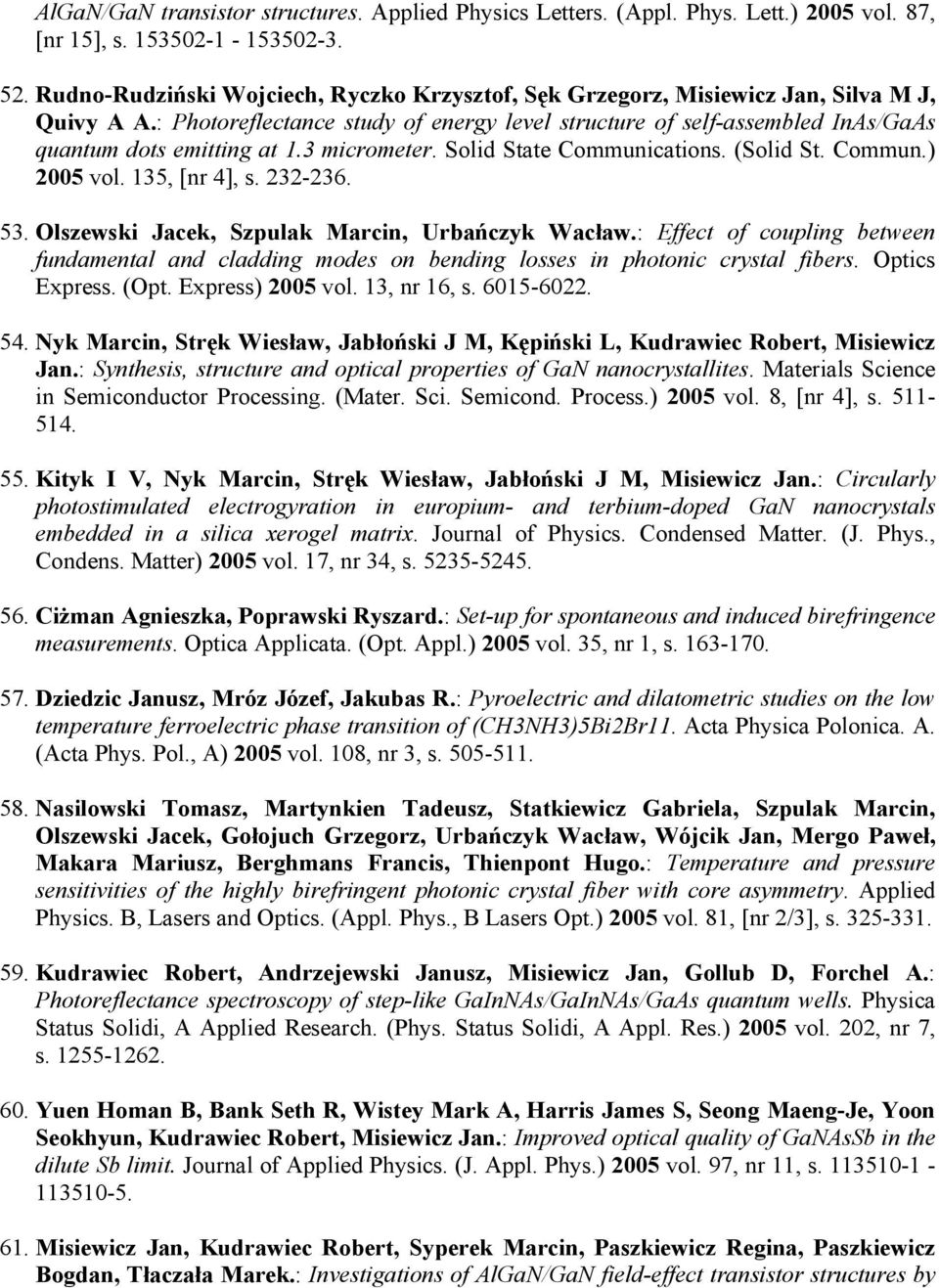 3 micrometer. Solid State Communications. (Solid St. Commun.) 2005 vol. 135, [nr 4], s. 232-236. 53. Olszewski Jacek, Szpulak Marcin, Urbańczyk Wacław.