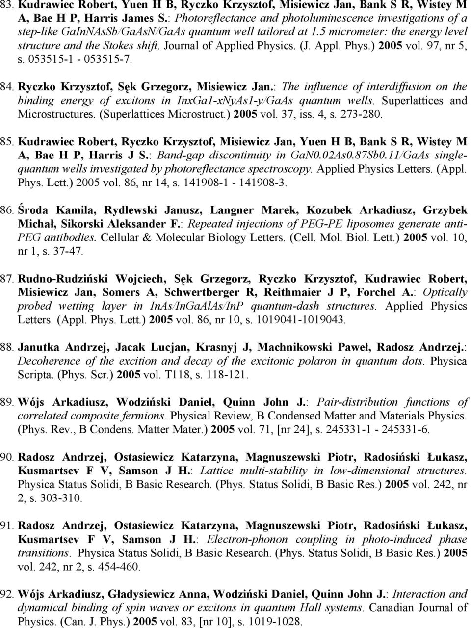 Journal of Applied Physics. (J. Appl. Phys.) 2005 vol. 97, nr 5, s. 053515-1 - 053515-7. 84. Ryczko Krzysztof, Sęk Grzegorz, Misiewicz Jan.