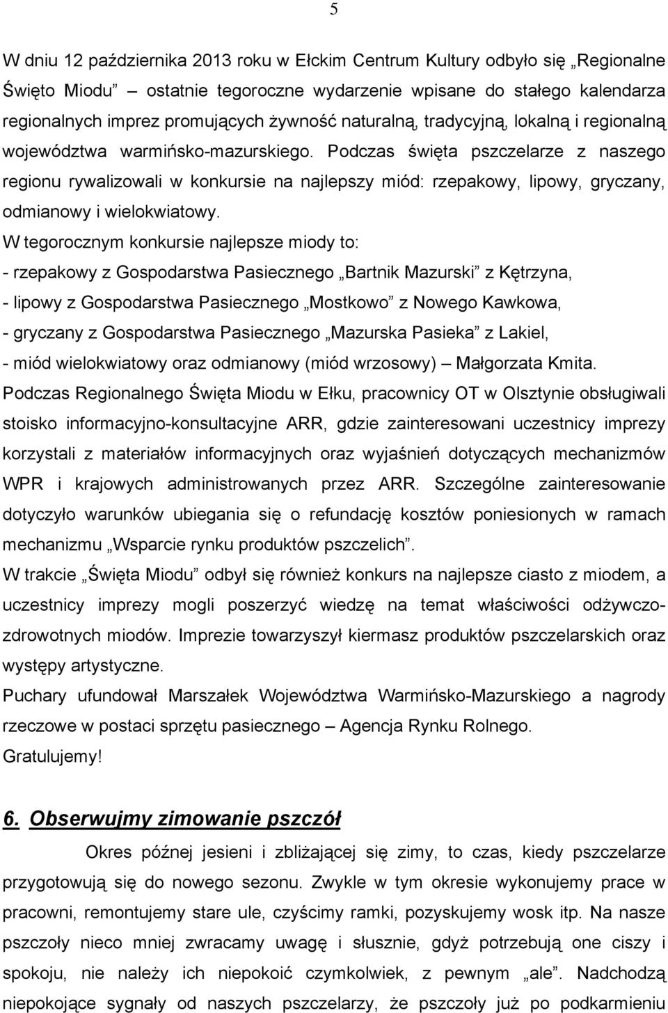 Podczas święta pszczelarze z naszego regionu rywalizowali w konkursie na najlepszy miód: rzepakowy, lipowy, gryczany, odmianowy i wielokwiatowy.