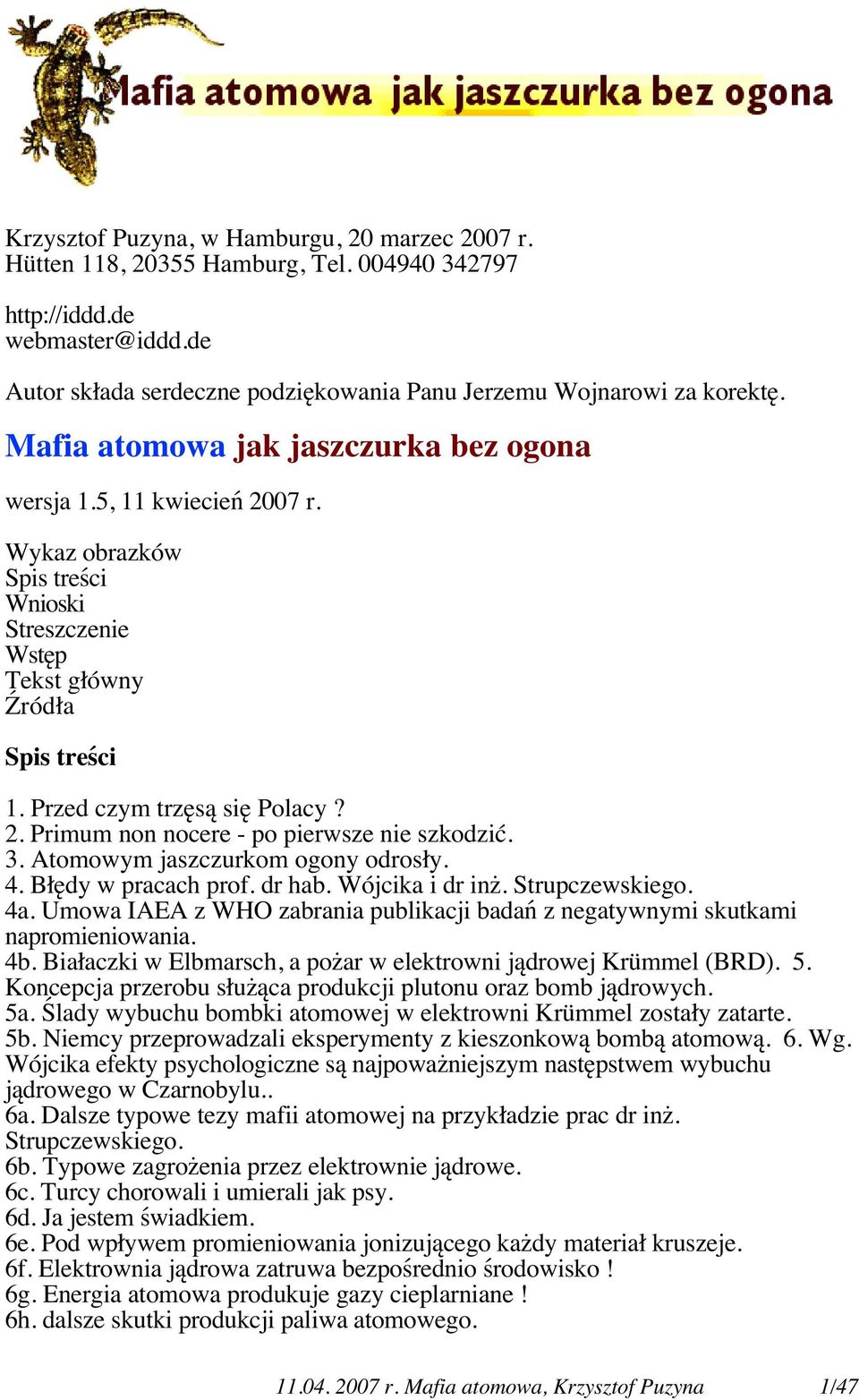 3. Atomowym jaszczurkom ogony odrosły. 4. Błędy w pracach prof. dr hab. Wójcika i dr inż. Strupczewskiego. 4a. Umowa IAEA z WHO zabrania publikacji badań z negatywnymi skutkami napromieniowania. 4b.