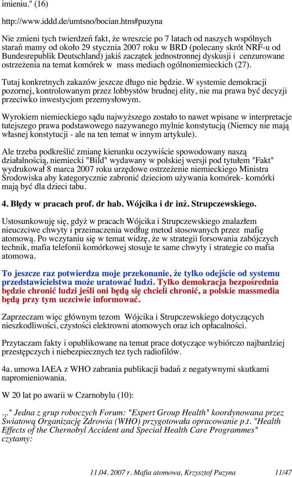 zaczątek jednostronnej dyskusji i cenzurowane ostrzeżenia na temat komórek w mass mediach ogólnoniemieckich (27). Tutaj konkretnych zakazów jeszcze długo nie będzie.