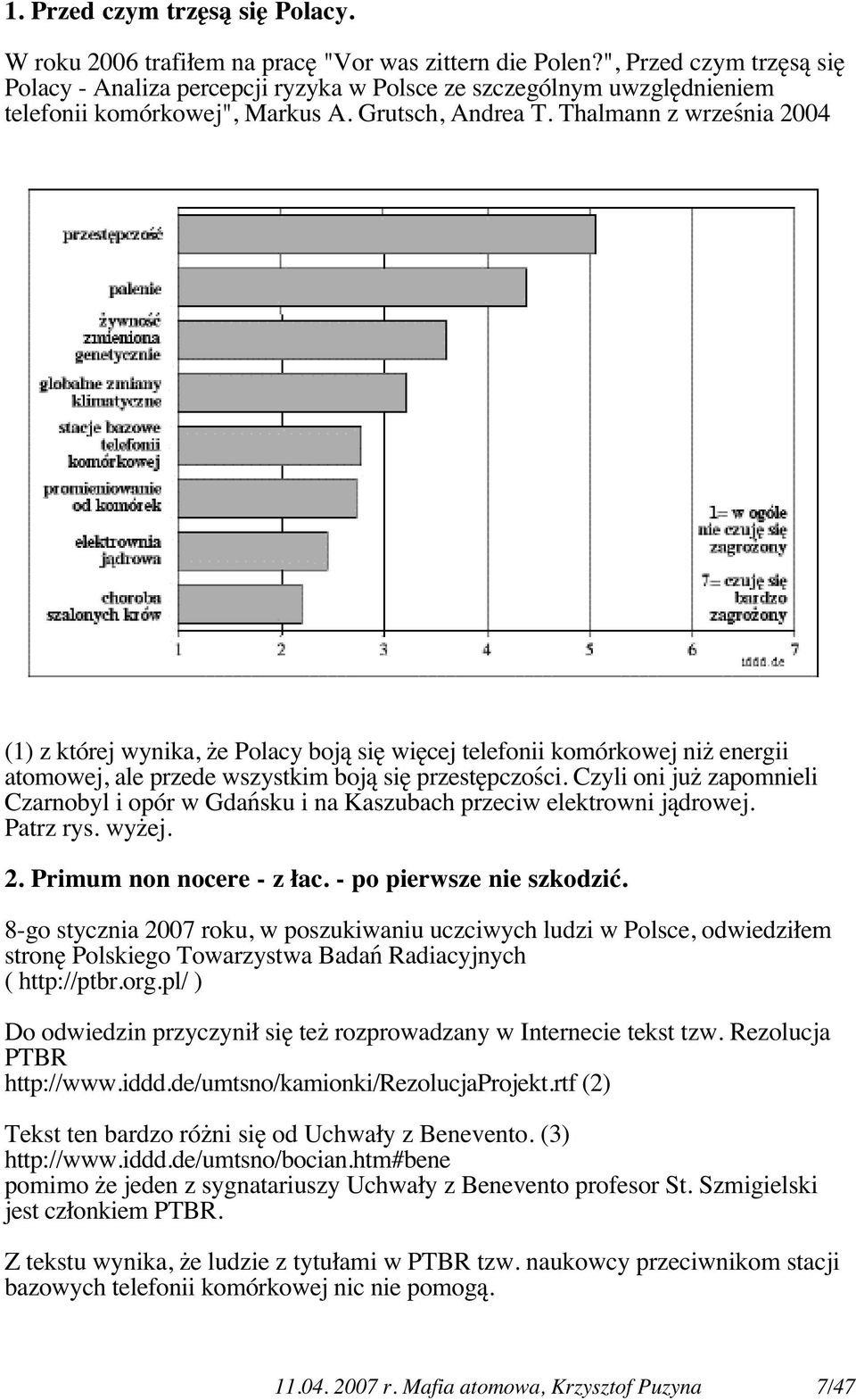 Thalmann z września 2004 (1) z której wynika, że Polacy boją się więcej telefonii komórkowej niż energii atomowej, ale przede wszystkim boją się przestępczości.
