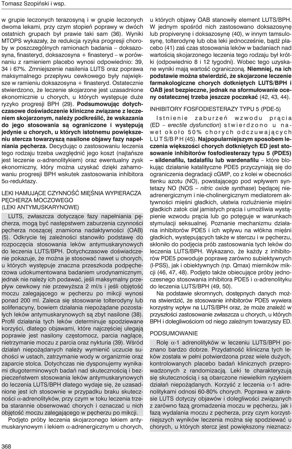 39, 34 i 67%. Zmniejszenie nasilenia LUTS oraz poprawa maksymalnego przepływu cewkowego były największe w ramieniu doksazosyna + finasteryd.