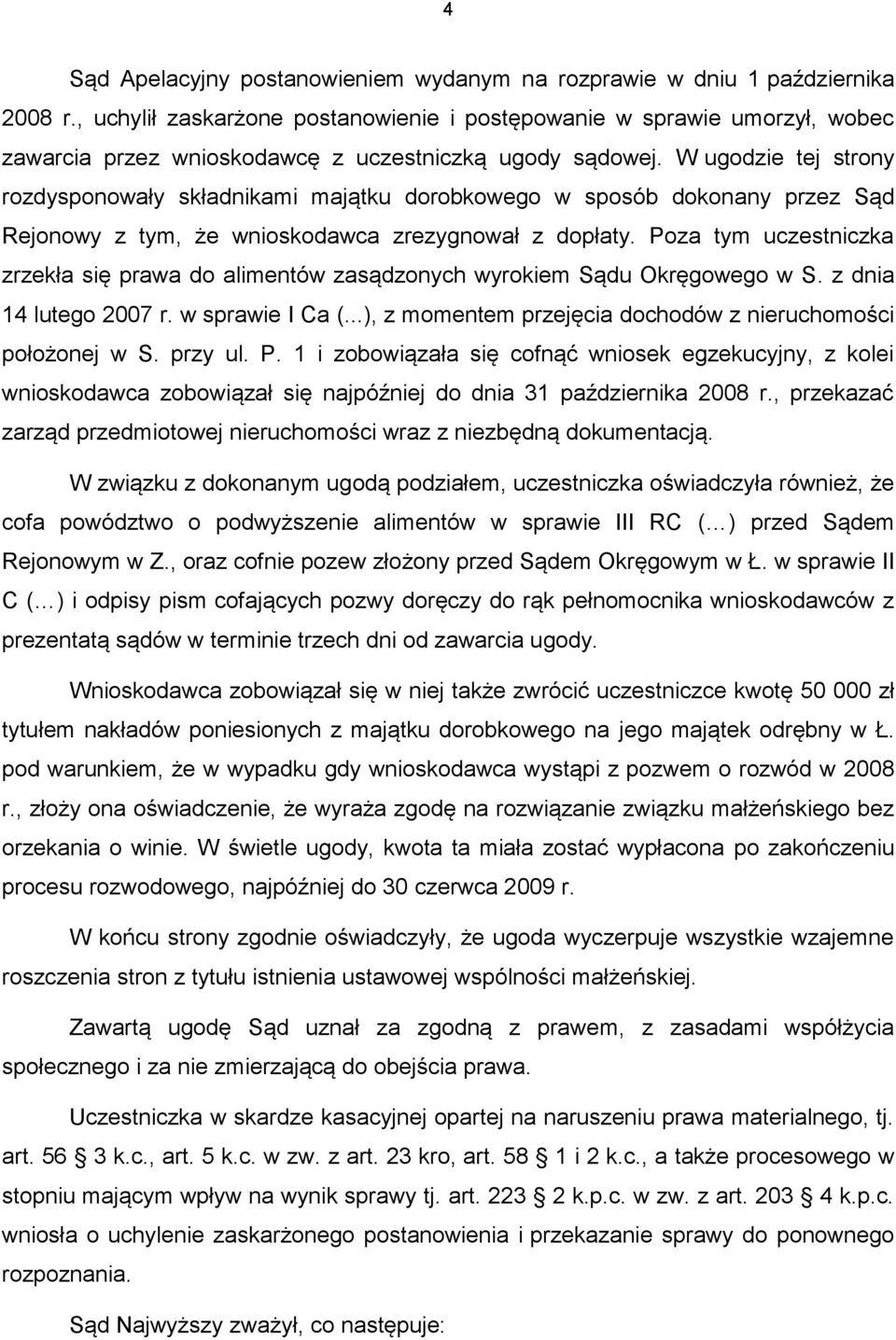 W ugodzie tej strony rozdysponowały składnikami majątku dorobkowego w sposób dokonany przez Sąd Rejonowy z tym, że wnioskodawca zrezygnował z dopłaty.