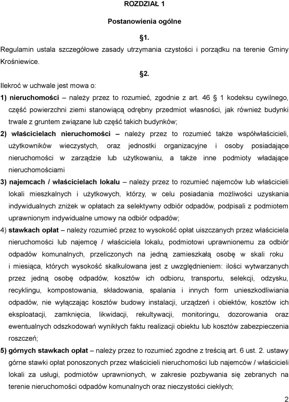 46 1 kodeksu cywilnego, część powierzchni ziemi stanowiącą odrębny przedmiot własności, jak również budynki trwale z gruntem związane lub część takich budynków; 2) właścicielach nieruchomości należy