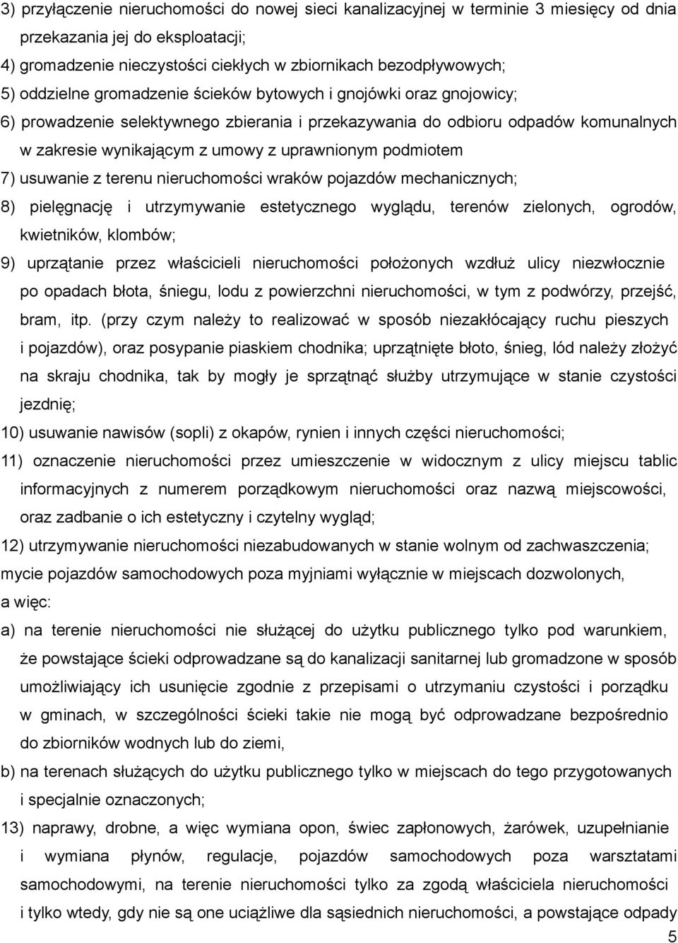 podmiotem 7) usuwanie z terenu nieruchomości wraków pojazdów mechanicznych; 8) pielęgnację i utrzymywanie estetycznego wyglądu, terenów zielonych, ogrodów, kwietników, klombów; 9) uprzątanie przez