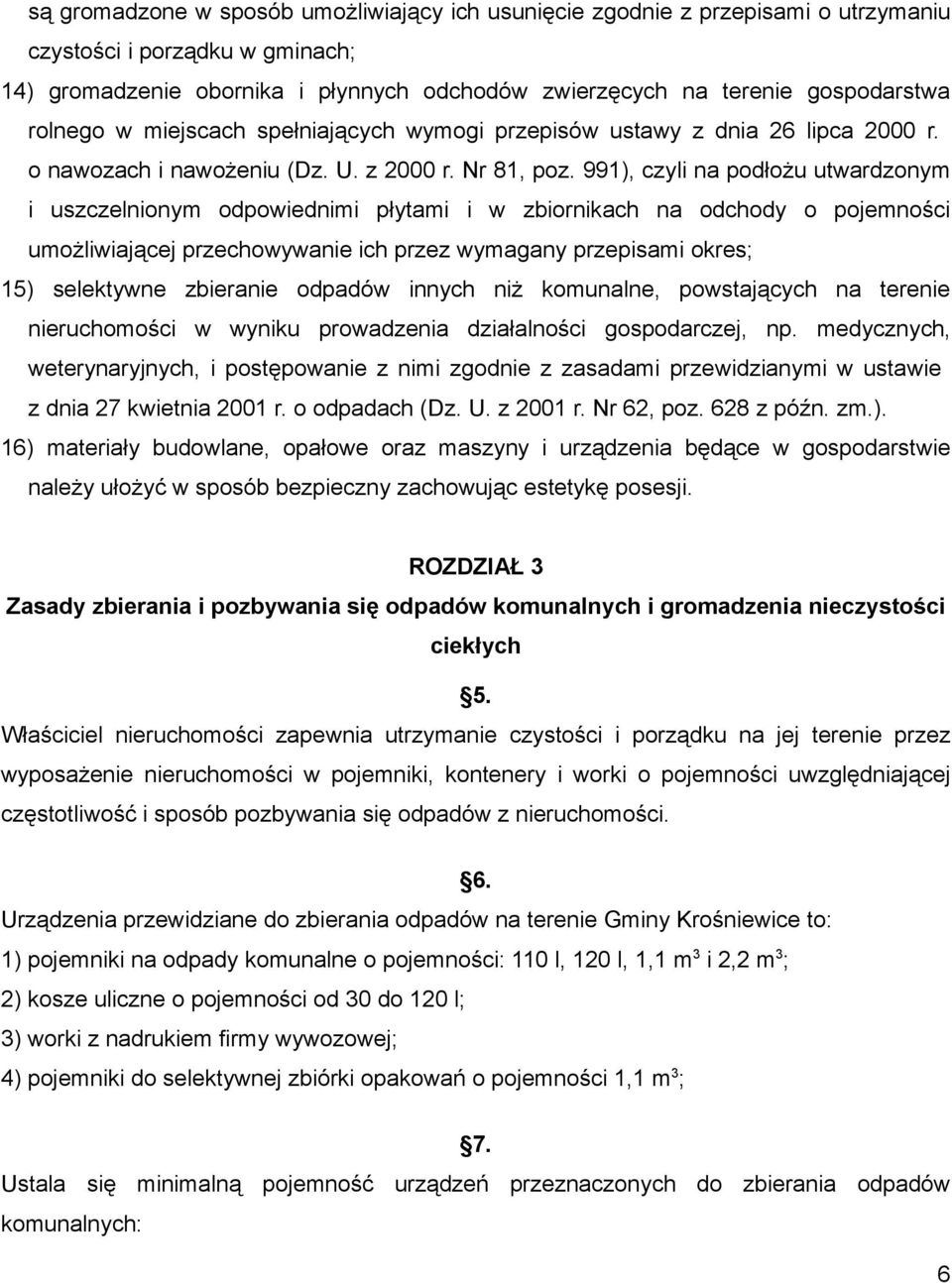 991), czyli na podłożu utwardzonym i uszczelnionym odpowiednimi płytami i w zbiornikach na odchody o pojemności umożliwiającej przechowywanie ich przez wymagany przepisami okres; 15) selektywne