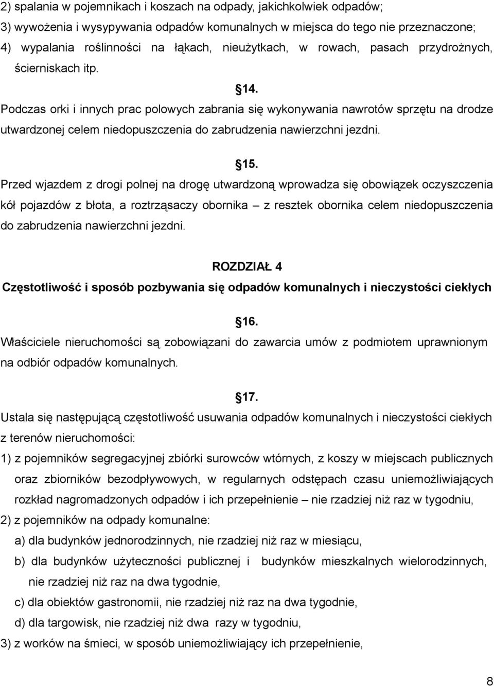 Podczas orki i innych prac polowych zabrania się wykonywania nawrotów sprzętu na drodze utwardzonej celem niedopuszczenia do zabrudzenia nawierzchni jezdni. 15.