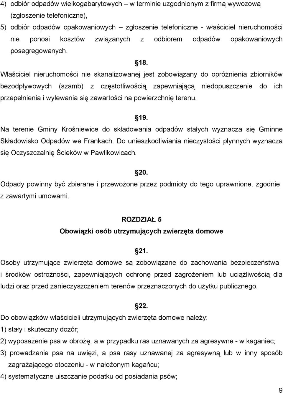 Właściciel nieruchomości nie skanalizowanej jest zobowiązany do opróżnienia zbiorników bezodpływowych (szamb) z częstotliwością zapewniającą niedopuszczenie do ich przepełnienia i wylewania się