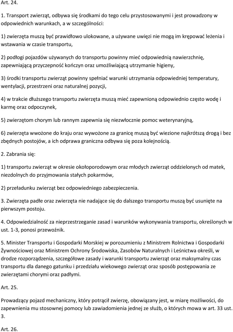 mogą im krępować leżenia i wstawania w czasie transportu, 2) podłogi pojazdów używanych do transportu powinny mieć odpowiednią nawierzchnię, zapewniającą przyczepność kończyn oraz umożliwiającą