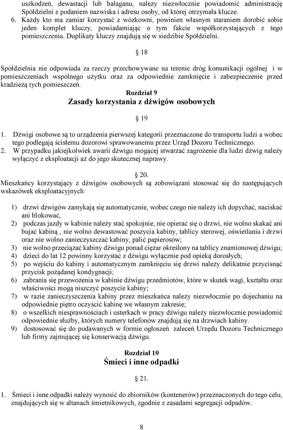 Duplikaty kluczy znajdują się w siedzibie Spółdzielni.