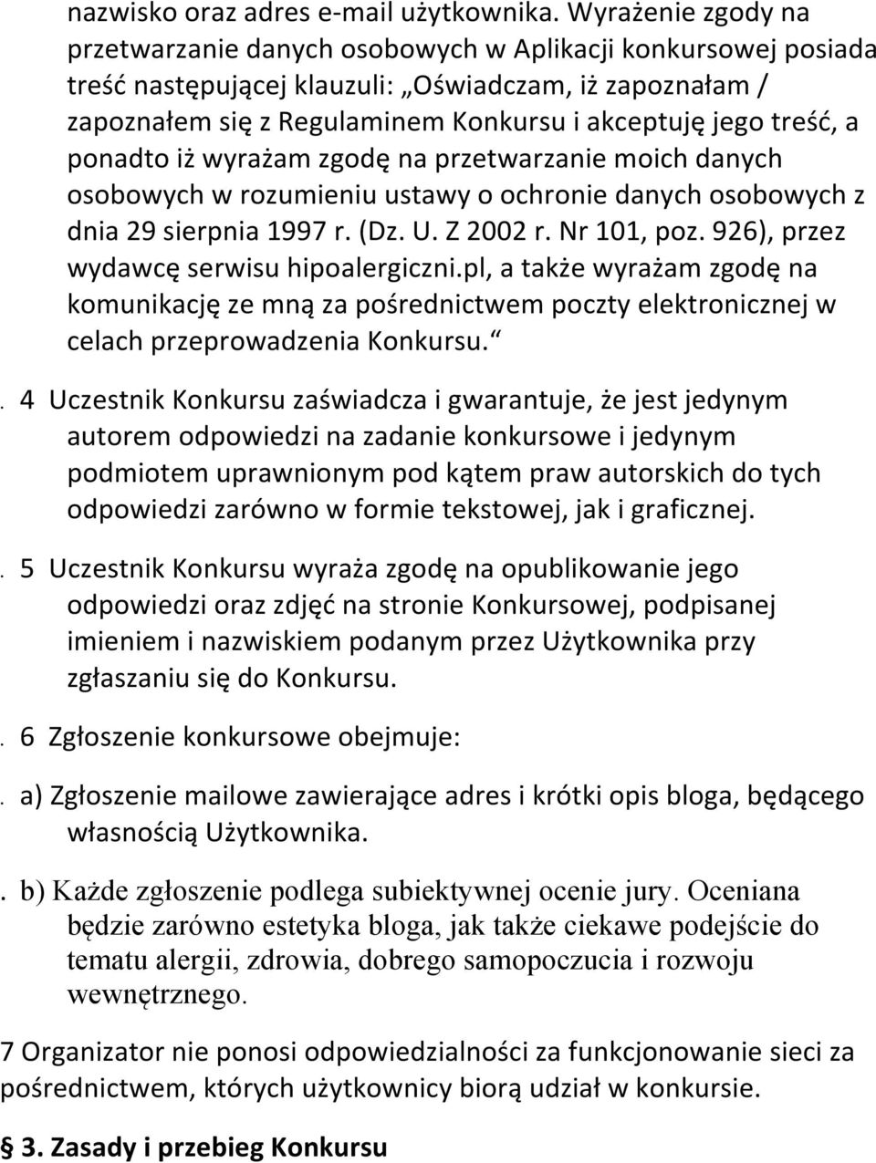 treść, a ponadto iż wyrażam zgodę na przetwarzanie moich danych osobowych w rozumieniu ustawy o ochronie danych osobowych z dnia 29 sierpnia 1997 r. (Dz. U. Z 2002 r. Nr 101, poz.