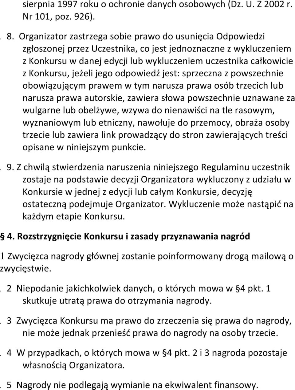 jeżeli jego odpowiedź jest: sprzeczna z powszechnie obowiązującym prawem w tym narusza prawa osób trzecich lub narusza prawa autorskie, zawiera słowa powszechnie uznawane za wulgarne lub obelżywe,