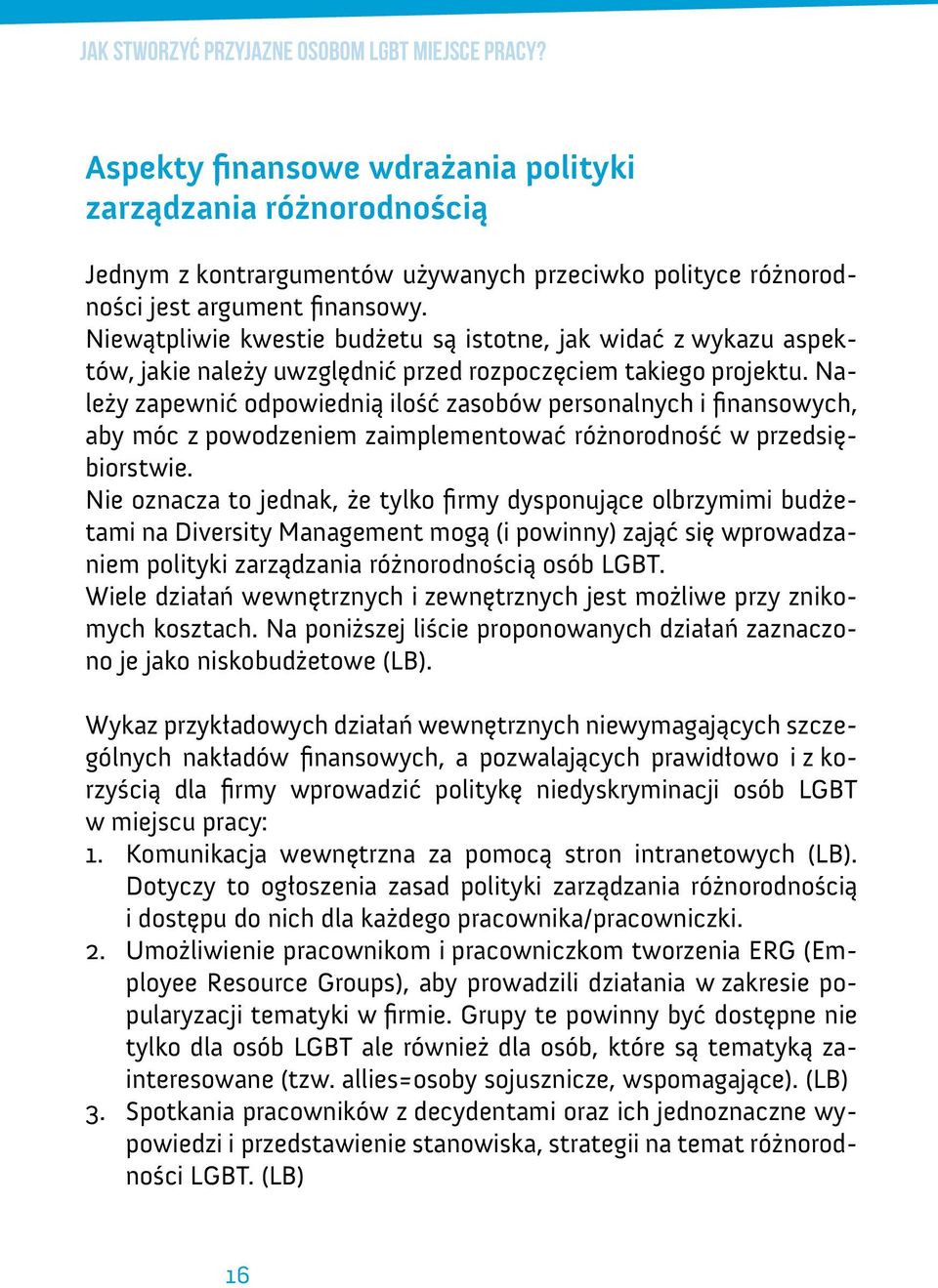 Niewątpliwie kwestie budżetu są istotne, jak widać z wykazu aspektów, jakie należy uwzględnić przed rozpoczęciem takiego projektu.