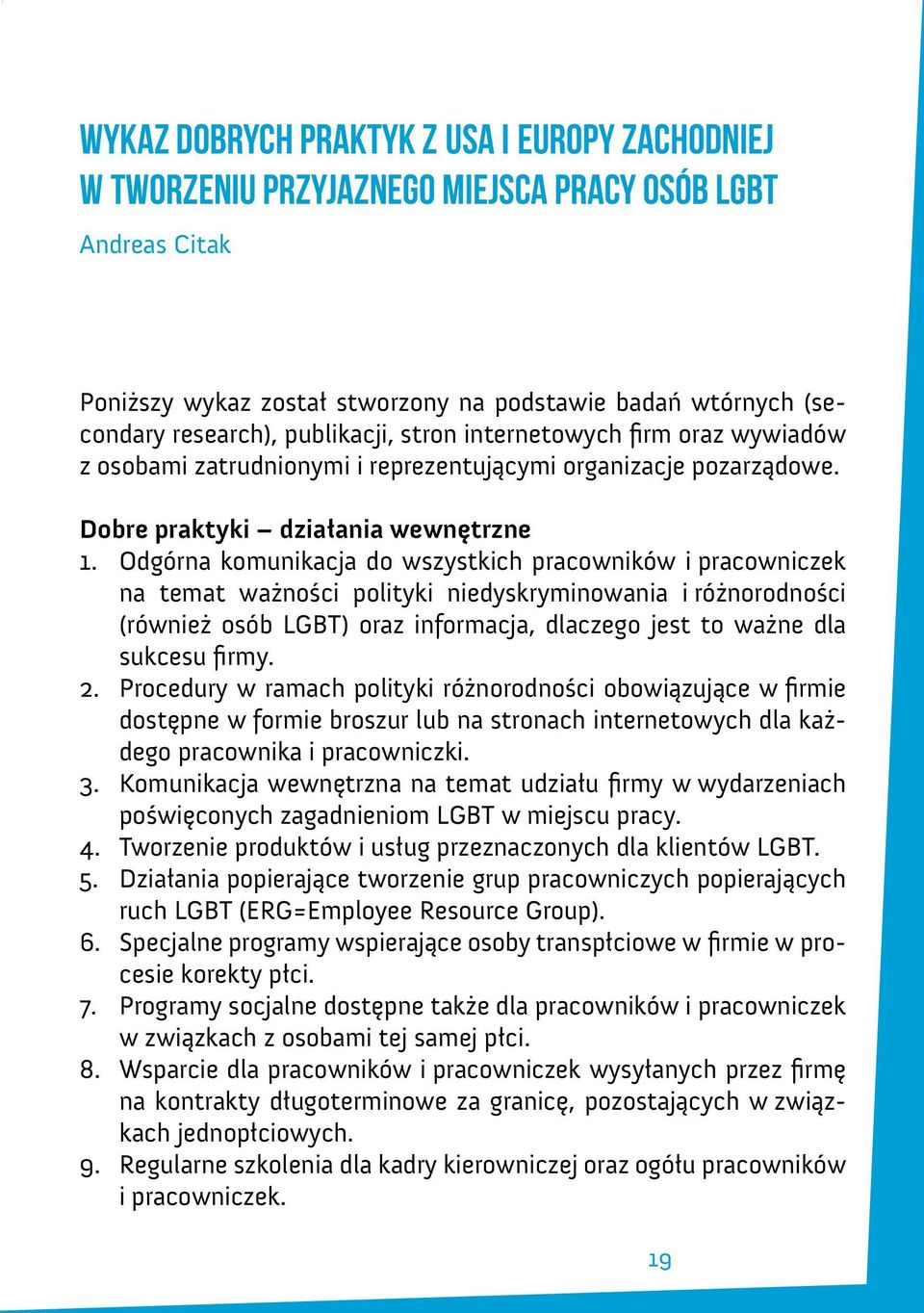 Odgórna komunikacja do wszystkich pracowników i pracowniczek na temat ważności polityki niedyskryminowania i różnorodności (również osób LGBT) oraz informacja, dlaczego jest to ważne dla sukcesu