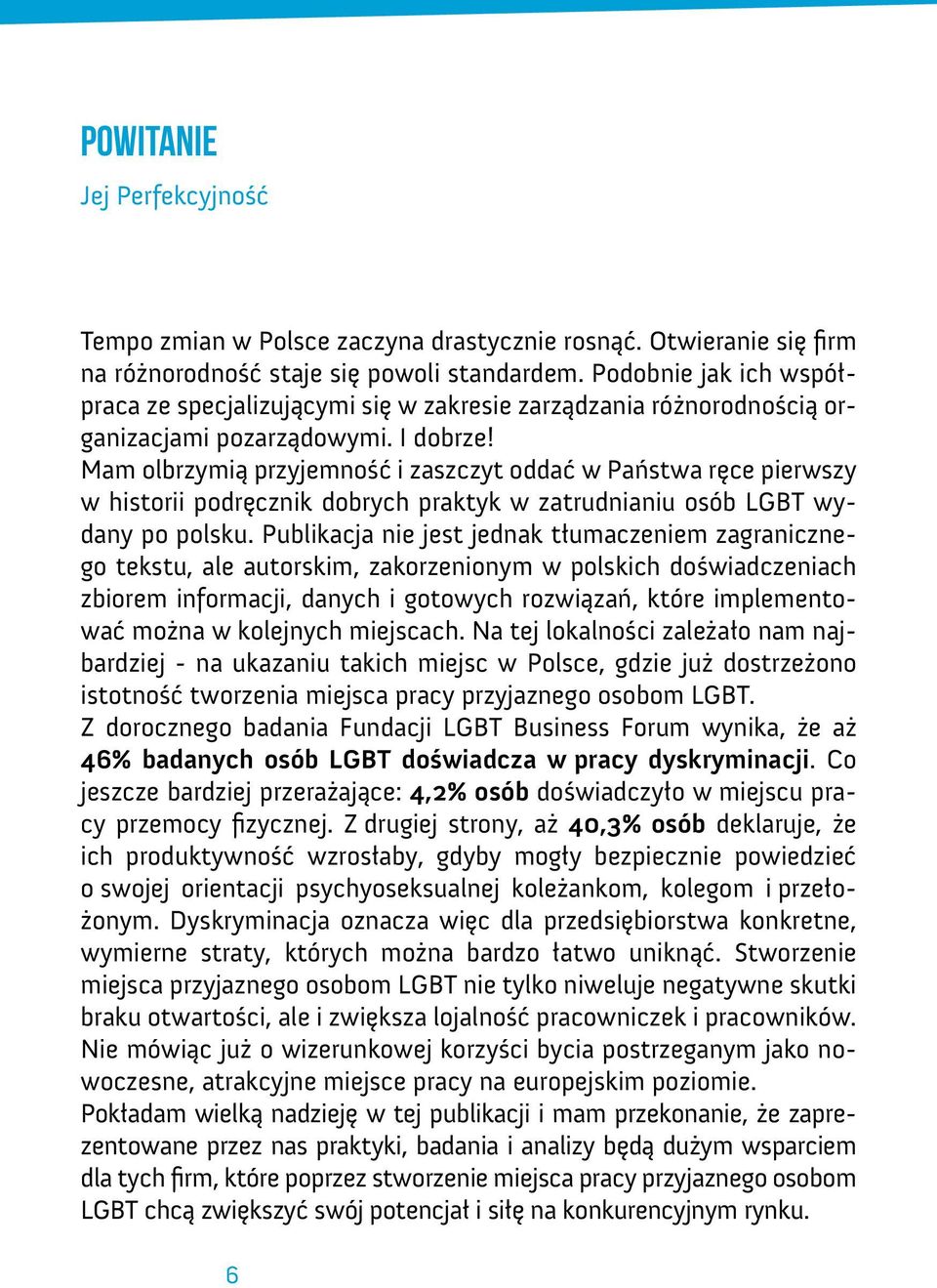 Mam olbrzymią przyjemność i zaszczyt oddać w Państwa ręce pierwszy w historii podręcznik dobrych praktyk w zatrudnianiu osób LGBT wydany po polsku.