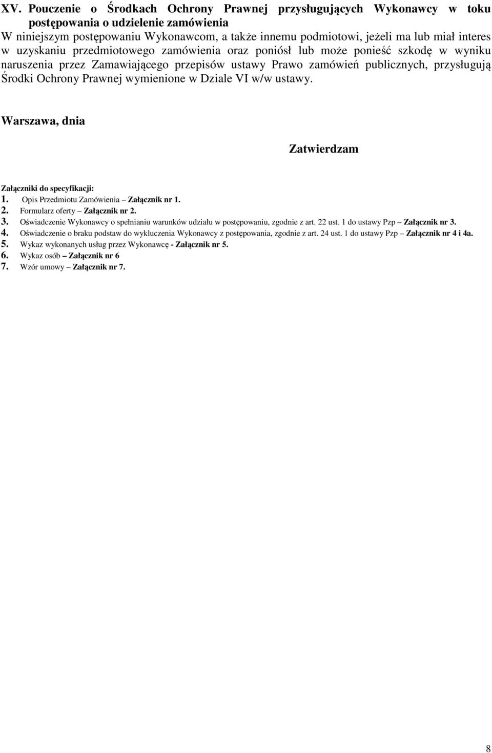 Prawnej wymienione w Dziale VI w/w ustawy. Warszawa, dnia Zatwierdzam Załączniki do specyfikacji: 1. Opis Przedmiotu Zamówienia Załącznik nr 1. 2. Formularz oferty Załącznik nr 2. 3.