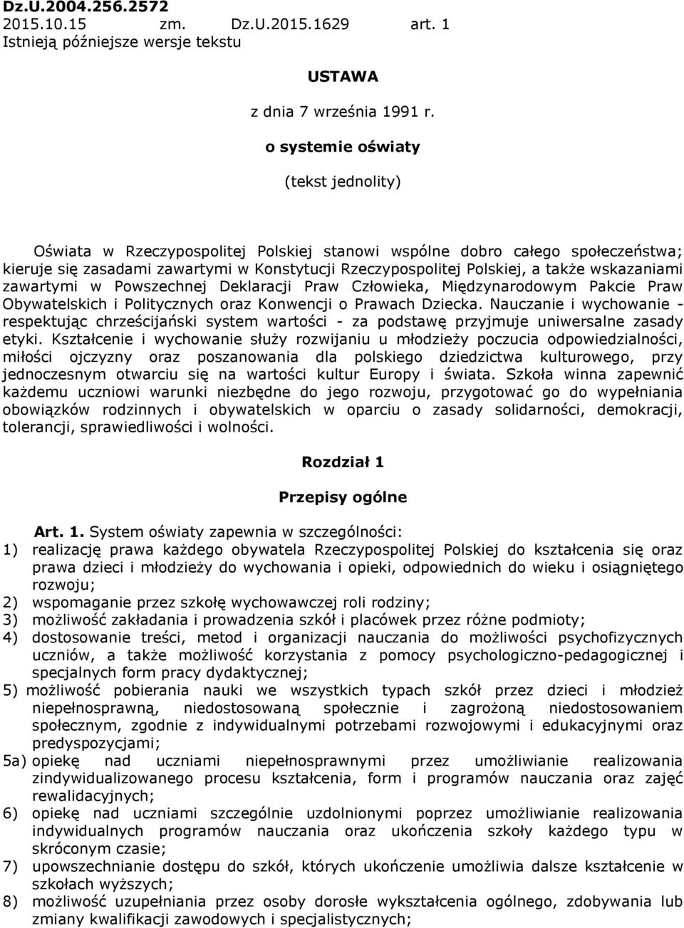 wskazaniami zawartymi w Powszechnej Deklaracji Praw Człowieka, Międzynarodowym Pakcie Praw Obywatelskich i Politycznych oraz Konwencji o Prawach Dziecka.