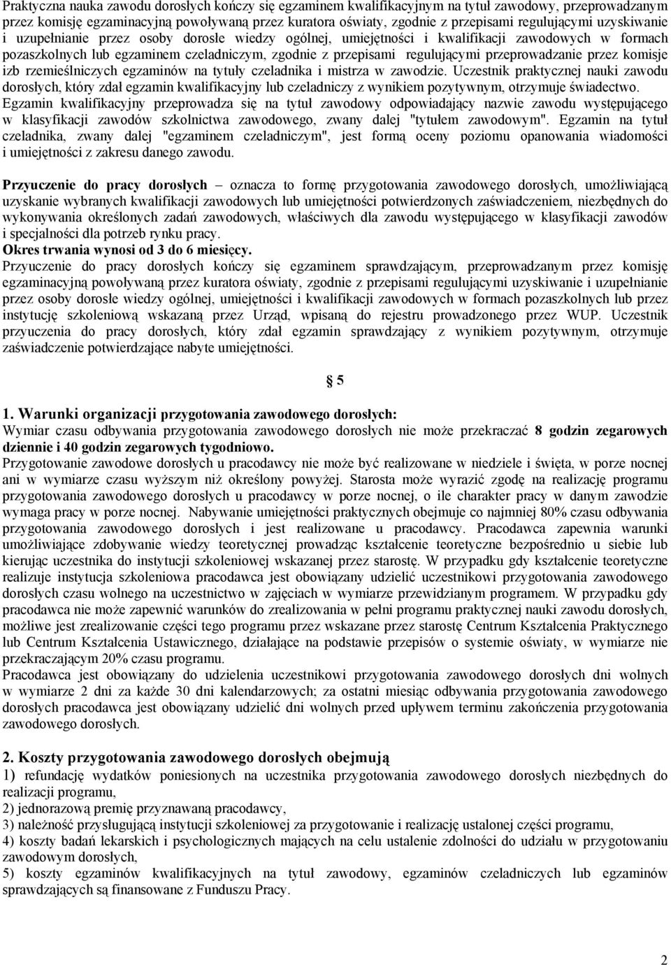 regulującymi przeprowadzanie przez komisje izb rzemieślniczych egzaminów na tytuły czeladnika i mistrza w zawodzie.