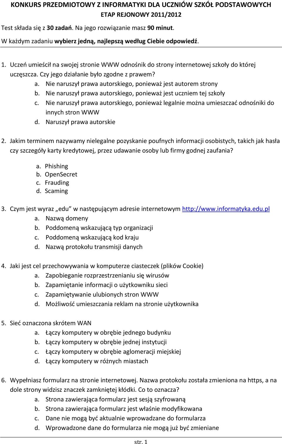 Czy jego działanie było zgodne z prawem? a. Nie naruszył prawa autorskiego, ponieważ jest autorem strony b. Nie naruszył prawa autorskiego, ponieważ jest uczniem tej szkoły c.