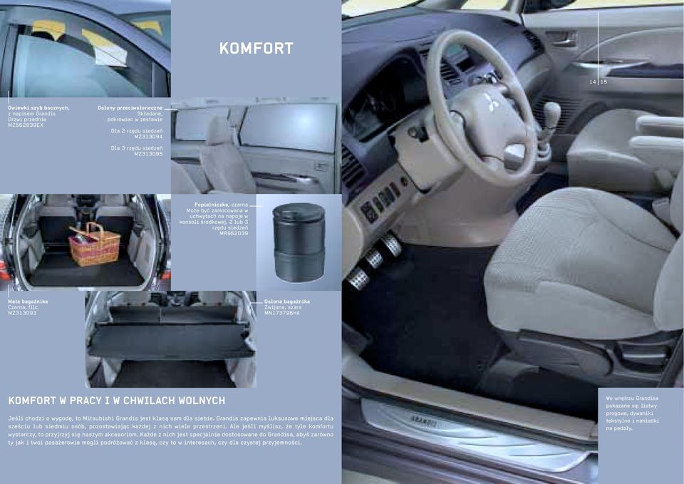 KOMFORT W PRACY I W CHWILACH WOLNYCH Jeśli chodzi o wygodę, to Mitsubishi Grandis jest klasą sam dla siebie.