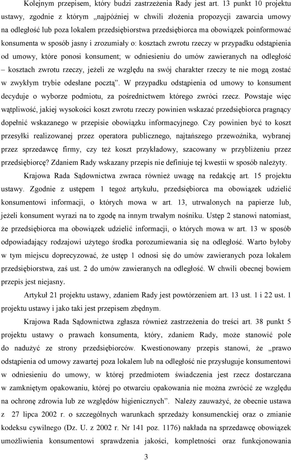 w sposób jasny i zrozumiały o: kosztach zwrotu rzeczy w przypadku odstąpienia od umowy, które ponosi konsument; w odniesieniu do umów zawieranych na odległość kosztach zwrotu rzeczy, jeżeli ze