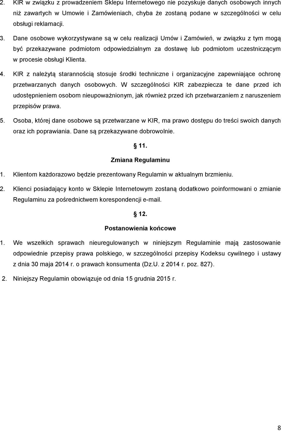 KIR z należytą starannością stosuje środki techniczne i organizacyjne zapewniające ochronę przetwarzanych danych osobowych.