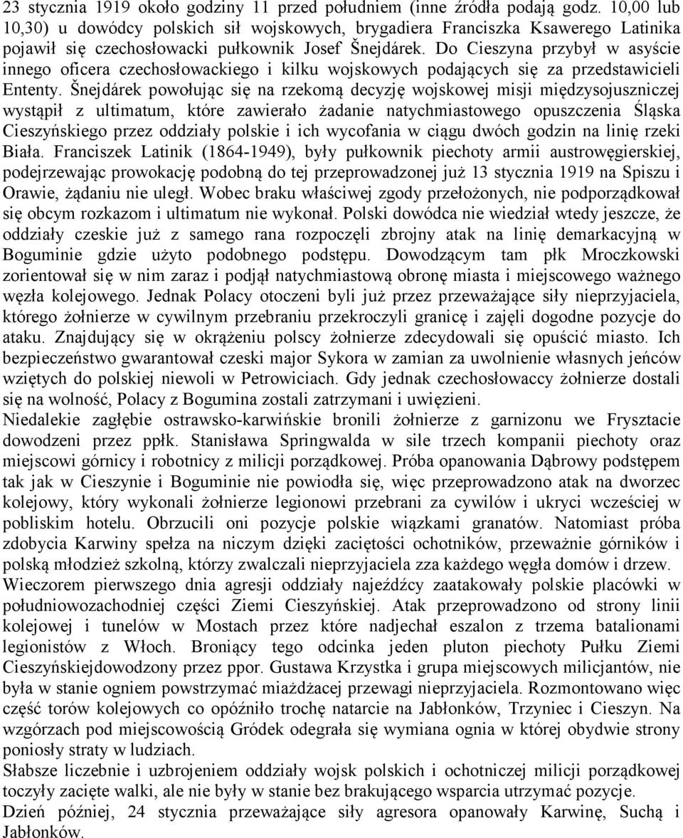 Do Cieszyna przybył w asyście innego oficera czechosłowackiego i kilku wojskowych podających się za przedstawicieli Ententy.