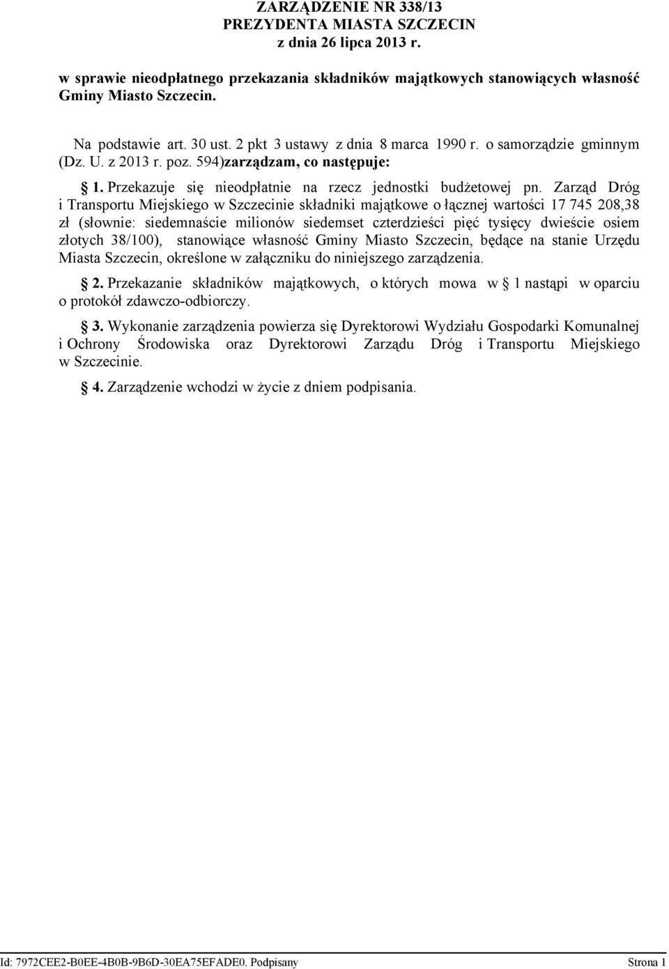 Zarząd Dróg i Transportu Miejskiego składniki majątkowe o łącznej wartości 17 745 208,38 zł (słownie: siedemnaście milionów siedemset czterdzieści pięć tysięcy dwieście osiem złotych 38/100),