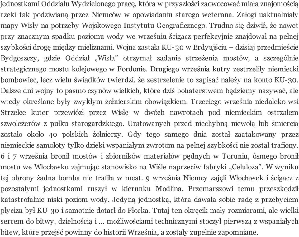 Trudno się dziwić, że nawet przy znacznym spadku poziomu wody we wrześniu ścigacz perfekcyjnie znajdował na pełnej szybkości drogę między mieliznami.