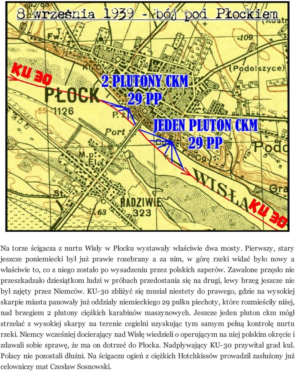 Zawalone przęsło nie przeszkadzało dziesiątkom ludzi w próbach przedostania się na drugi, lewy brzeg jeszcze nie był zajęty przez Niemców.