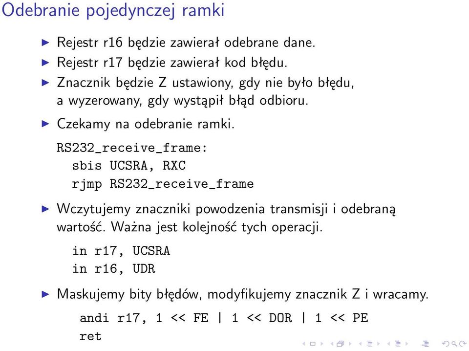 RS232_receive_frame: sbis UCSRA, RXC rjmp RS232_receive_frame Wczytujemy znaczniki powodzenia transmisji i odebraną wartość.