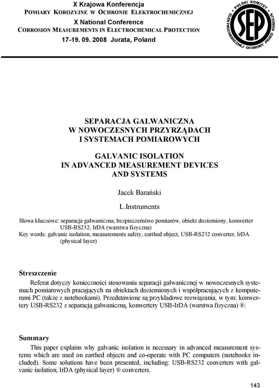 Instruments Słowa kluczowe: separacja galwaniczna, bezpieczeństwo pomiarów, obiekt doziemiony, konwerter USB-RS232, IrDA (warstwa fizyczna) Key words: galvanic isolation, measurements safety, earthed