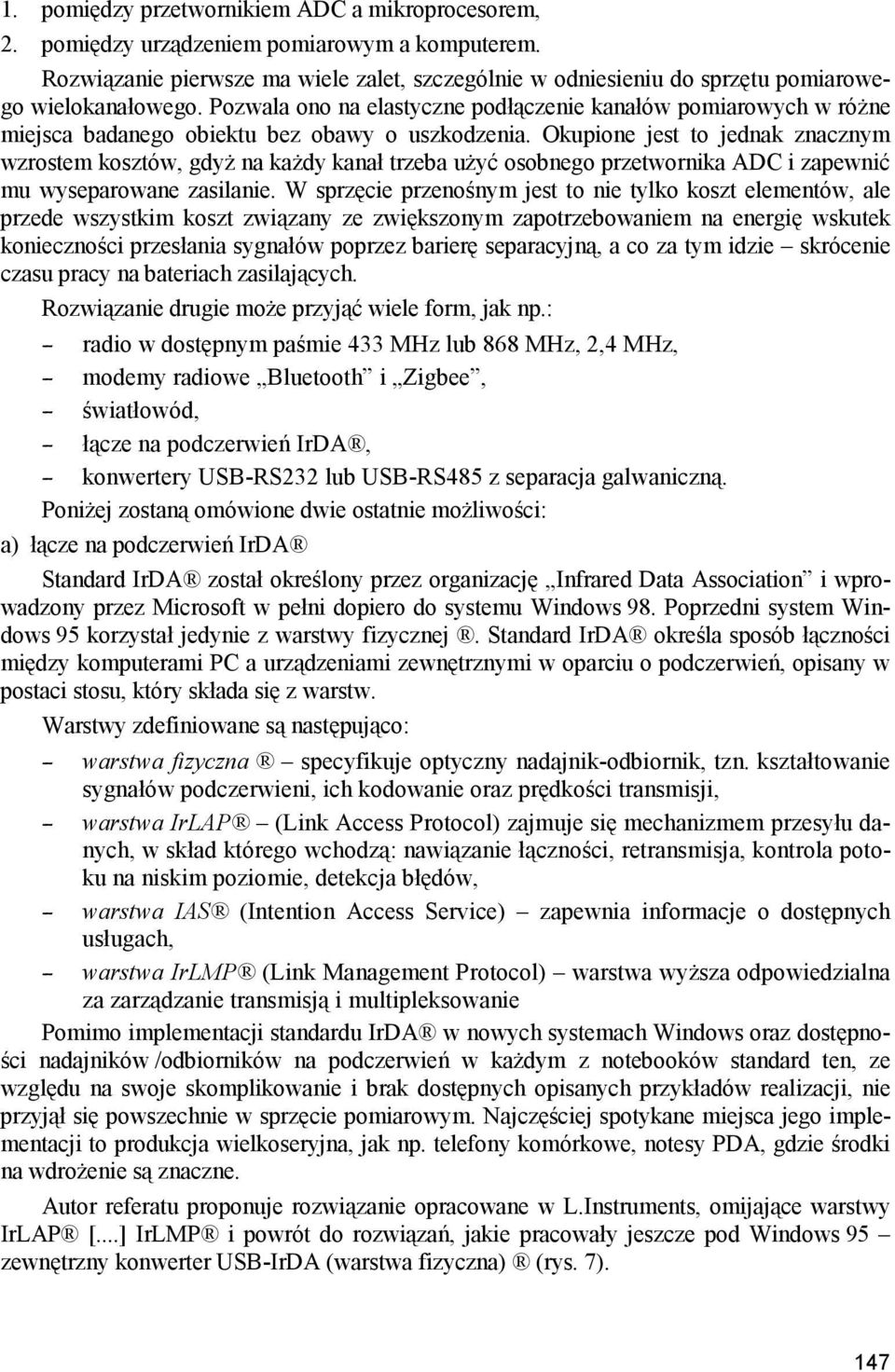 Pozwala ono na elastyczne podłączenie kanałów pomiarowych w różne miejsca badanego obiektu bez obawy o uszkodzenia.