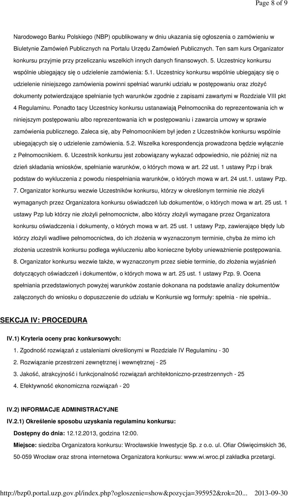 Uczestnicy konkursu wspólnie ubiegający się o udzielenie niniejszego zamówienia powinni spełniać warunki udziału w postępowaniu oraz złożyć dokumenty potwierdzające spełnianie tych warunków zgodnie z