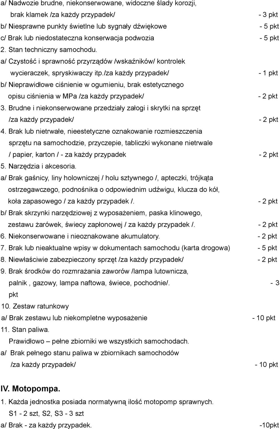 /za każdy przypadek/ - 1 b/ Nieprawidłowe ciśnienie w ogumieniu, brak estetycznego opisu ciśnienia w MPa /za każdy przypadek/ - 2 3.