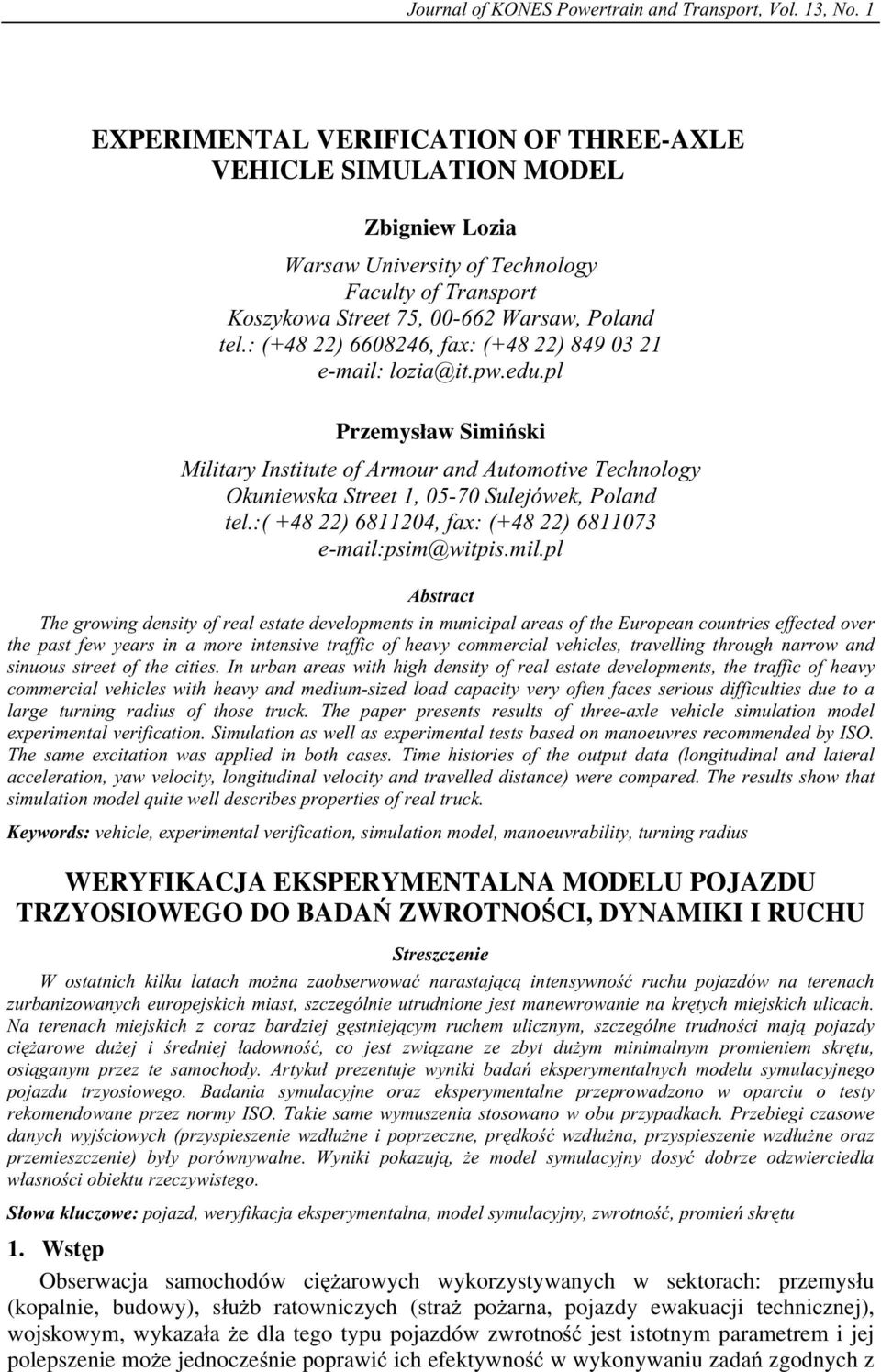 : (+48 22) 6608246, fax: (+48 22) 849 03 21 e-mail: lozia@it.pw.edu.pl Przemys aw Simi ski Military Institute of Armour and Automotive Technology Okuniewska Street 1, 05-70 Sulejówek, Poland tel.