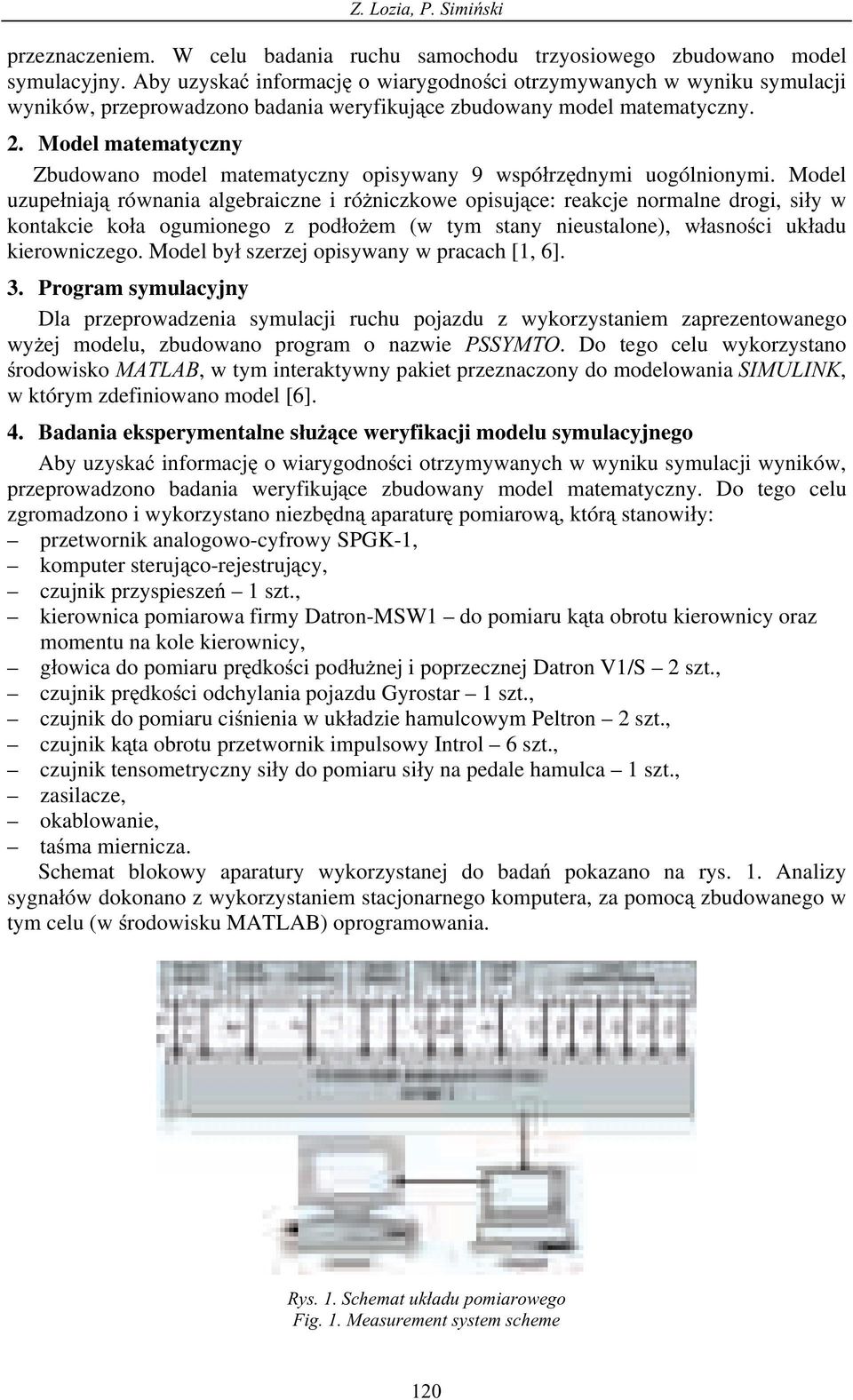 Model matematyczny Zbudowano model matematyczny opisywany 9 wspó rz dnymi uogólnionymi.