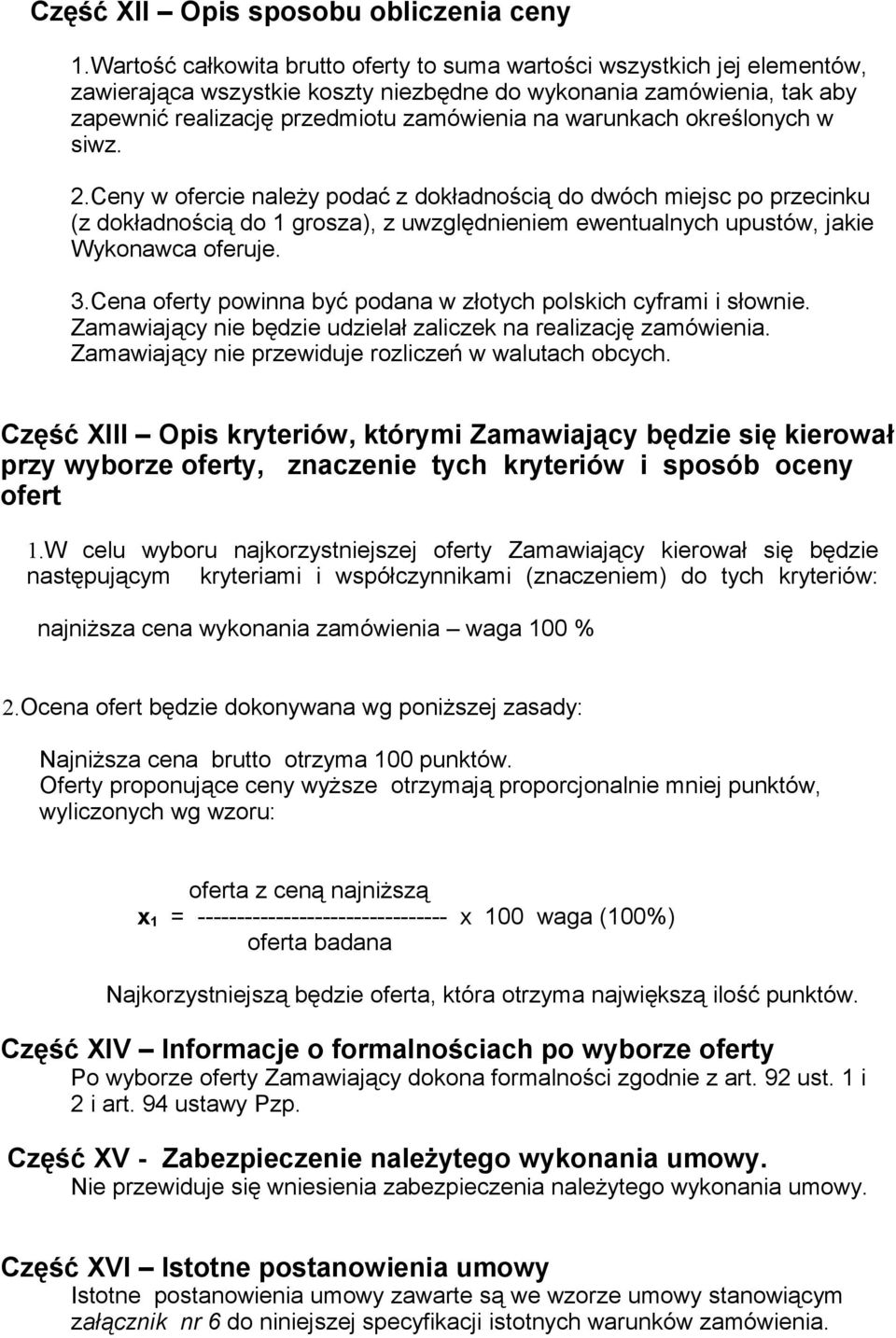 warunkach określonych w siwz. 2.Ceny w ofercie należy podać z dokładnością do dwóch miejsc po przecinku (z dokładnością do 1 grosza), z uwzględnieniem ewentualnych upustów, jakie Wykonawca oferuje. 3.