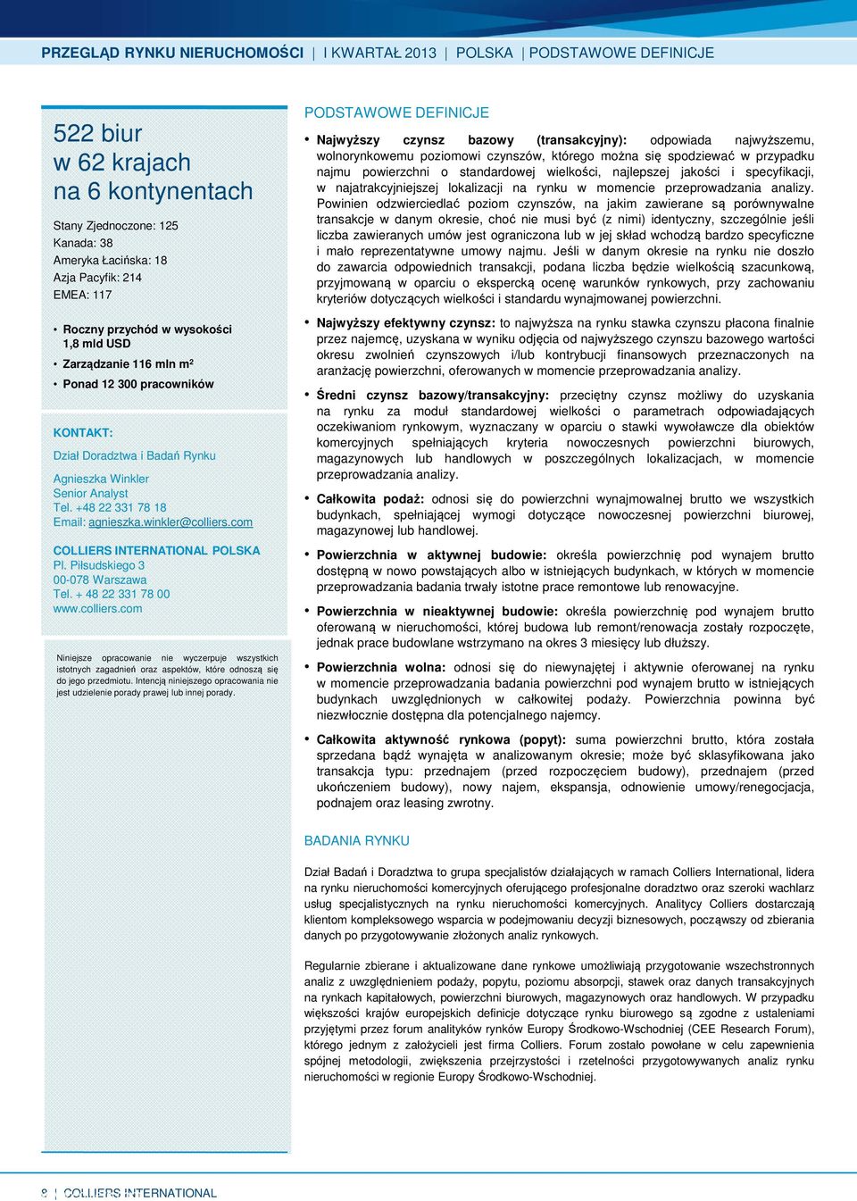 winkler@colliers.com COLLIERS INTERNATIONAL POLSKA Pl. Piłsudskiego 3-78 Tel. + 48 22 331 78 www.colliers.com Niniejsze opracowanie nie wyczerpuje wszystkich istotnych zagadnień oraz aspektów, które odnoszą się do jego przedmiotu.