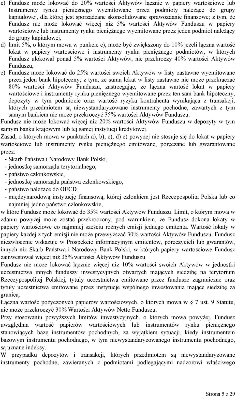 należący do grupy kapitałowej, d) limit 5%, o którym mowa w punkcie c), może być zwiększony do 10% jeżeli łączna wartość lokat w papiery wartościowe i instrumenty pieniężnego podmiotów, w których