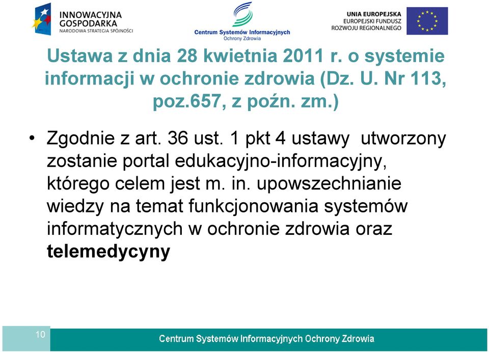 1 pkt 4 ustawy utworzony zostanie portal edukacyjno-informacyjny, którego celem jest