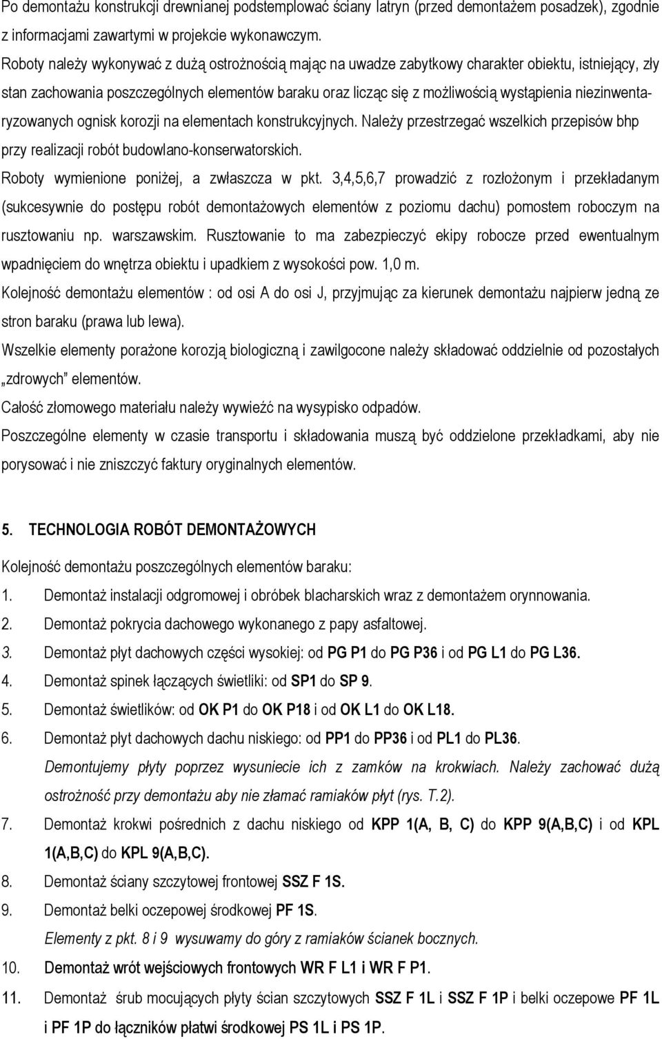 niezinwentaryzowanych ognisk korozji na elementach konstrukcyjnych. Należy przestrzegać wszelkich przepisów bhp przy realizacji robót budowlano-konserwatorskich.