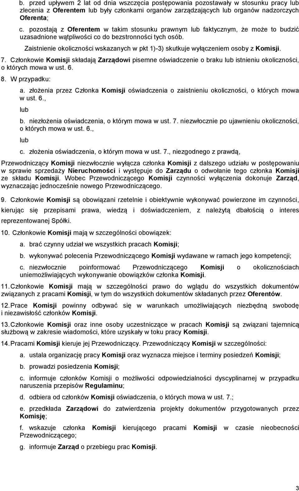 Zaistnienie okoliczności wskazanych w pkt 1)-3) skutkuje wyłączeniem osoby z Komisji. 7.